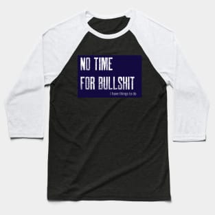 No time for bullshit Baseball T-Shirt